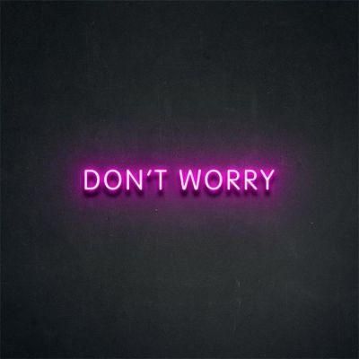 Custom Made Wall Mounted Hanging Don&prime;t Worry LED Custom Neon Light Sign for Shop Party Decoration