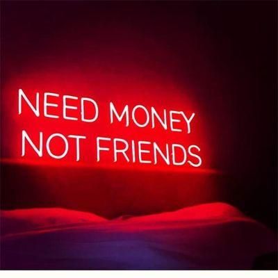 Best Quality China De Neon Light Signage Need Money Not Friends Custom Neon Flex Sign LED