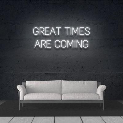 Custom Hanging Neon Sign Decoration Acrylic Letter Great Times Are Coming LED Neon Sign